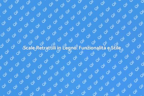 Scale Retrattili in Legno per Casa