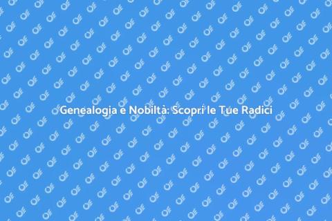 Albero Genealogico Nobiltà Cavalleresca