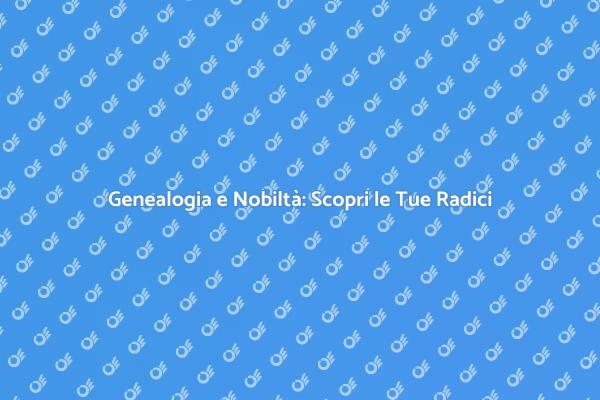 Riscopri la Nobiltà con il Tuo Albero