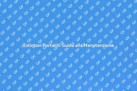 Manutenzione Estintori Portatili Essenziale