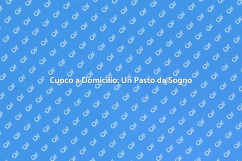 Cuoco a Domicilio: Esperienza Gourmet