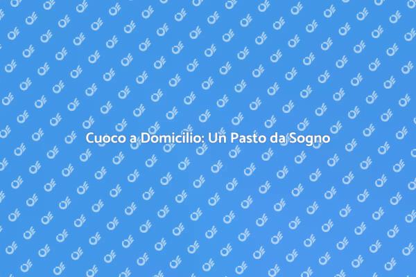 Cuoco a Domicilio: Un'Esperienza Unica