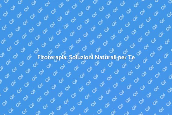 Fitoterapia: Magia delle Piante