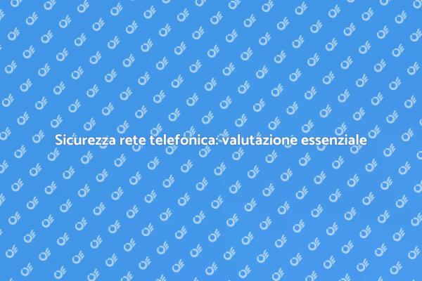 Rete telefonica: perché valutarla?