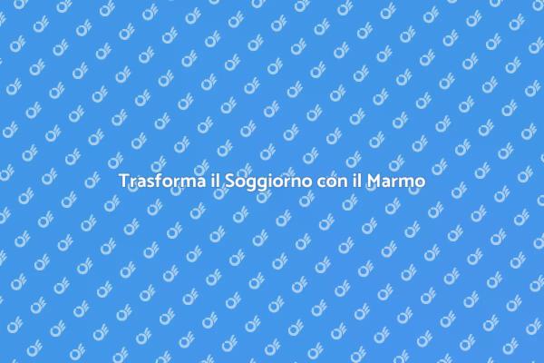 Marmo: Eleganza per il Tuo Soggiorno