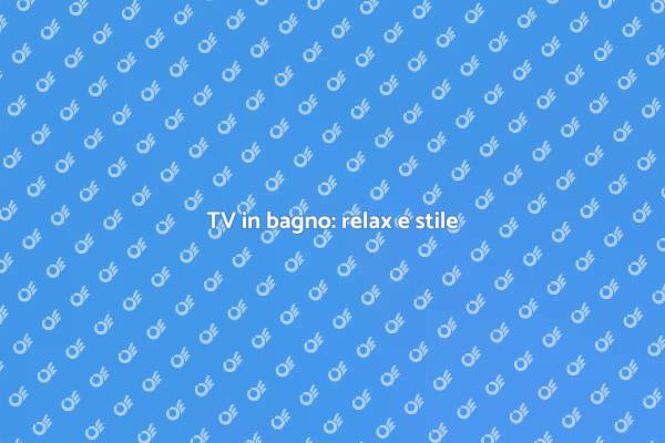 TV in bagno: un tocco di relax
