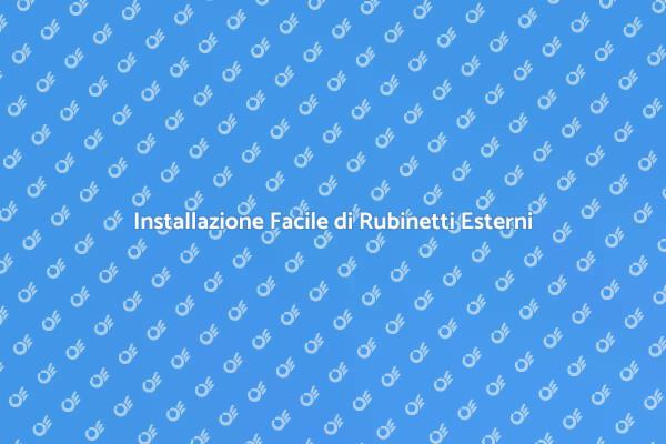 Rubinetti Esterni: Installazione Guidata