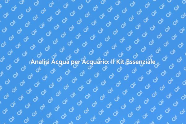 Kit Completo per Analisi Acqua Acquario