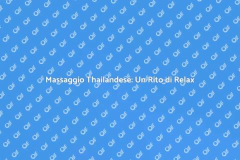 Massaggio Thailandese: Benessere Unico