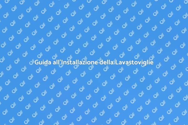 Installazione Semplice di Lavastoviglie