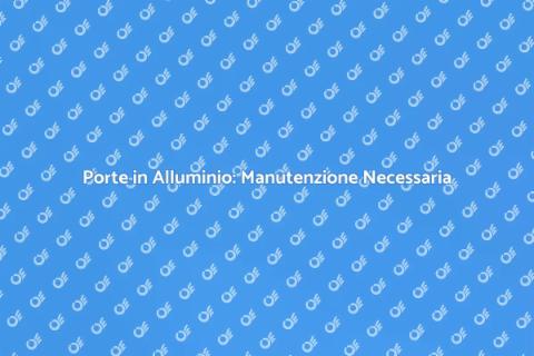 Manutenzione Porte in Alluminio
