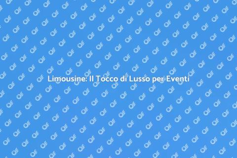 Noleggiare Limousine per Eventi Speciali