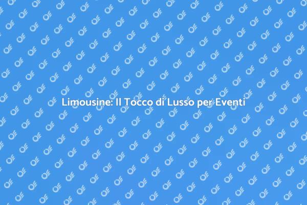 Limousine per Eventi: Eleganza e Lusso
