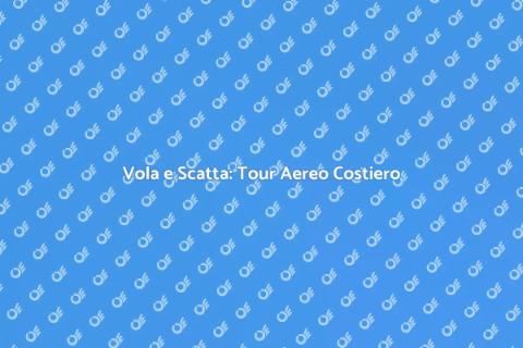 Tour Fotografico Aereo sulle Coste