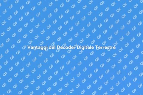 Decoder Digitale Terrestre: Scopri di più
