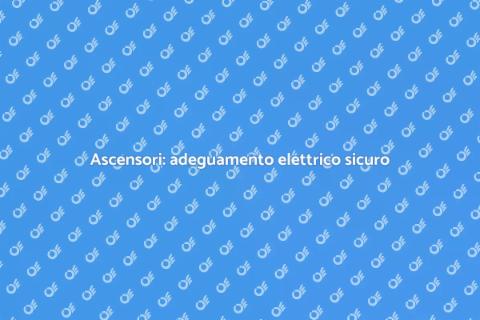Adeguamento impianto elettrico ascensori