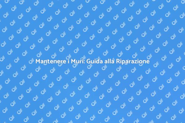 Riparazione Muri: Mantieni la Tua Casa