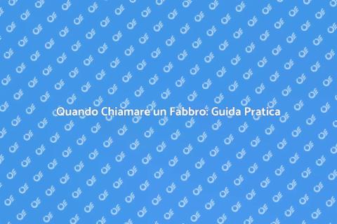 Chiamare un Fabbro: Ecco Quando Farlo