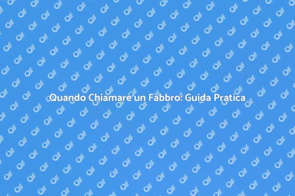 Quando Chiamare un Fabbro per Sicurezza