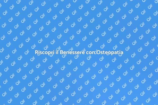 Osteopatia: Un Percorso di Benessere