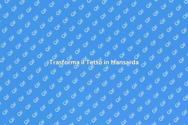 Costruire Mansarde: Idee e Suggerimenti