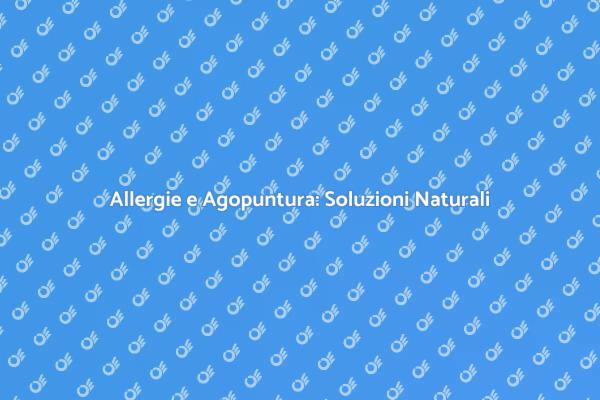 Rimedio Naturale: Agopuntura per Allergie