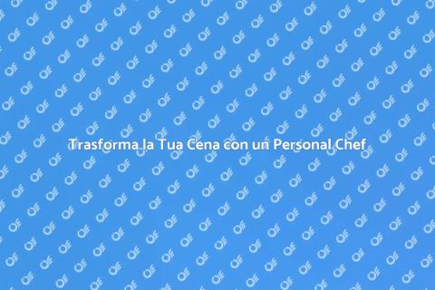 Personal Chef per una Serata Unica