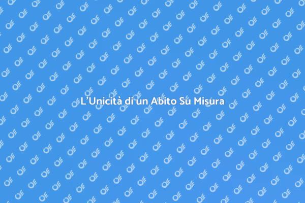 L'Arte di Creare Abiti Su Misura