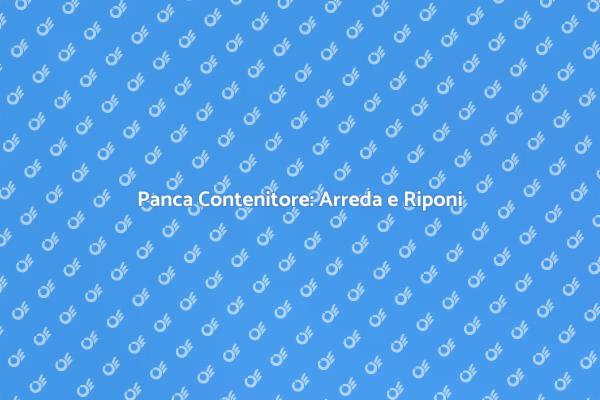 Panca Contenitore: Funzionalità e Design