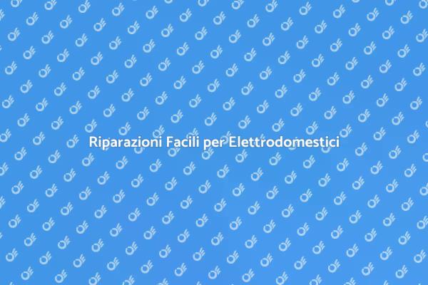 Riparare Elettrodomestici: Consigli Utili