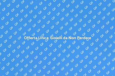 Gioielli in Promozione: Scopri il Brillio