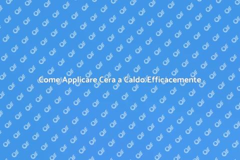 Applicare Cera a Caldo: Guida Pratica