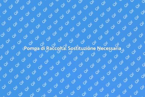 Sostituzione Pompa di Raccolta