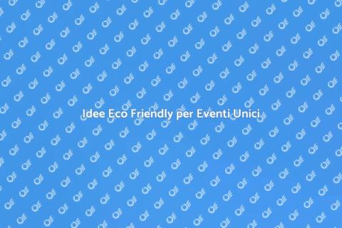 Prodotti Eco Friendly per Eventi