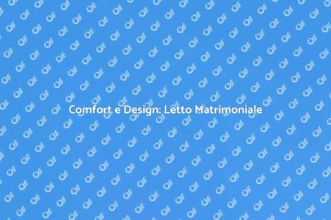 Letto Matrimoniale Moderno e Stile