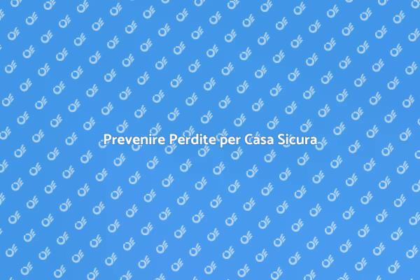 Sicurezza della Casa: Rilevazione Perdite