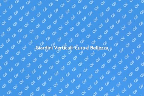 Giardini Verticali: Il Giardiniere Ideale