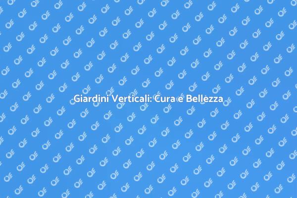 Giardini Verticali: Perché Scegliere un Esperto