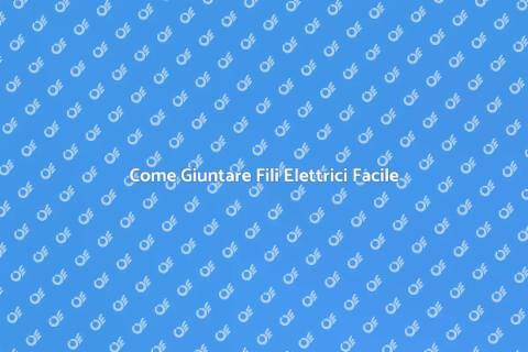 Giuntare Filo Elettrico: Guida Pratica