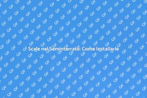Scale nel Seminterrato: Guida all'Installazione