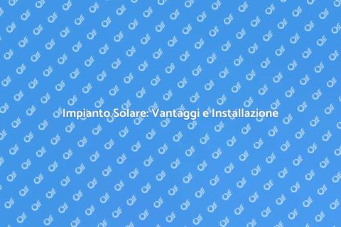 Installazione Impianto Solare Efficiente