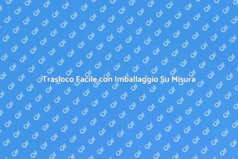 Imballaggio Personalizzato per Traslochi