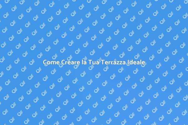 Trasforma il Tuo Spazio con una Terrazza