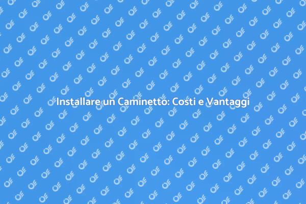 Costi e Vantaggi di un Caminetto