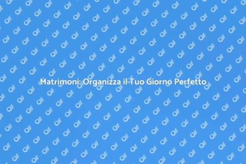 Matrimoni: Crea Ricordi Indimenticabili