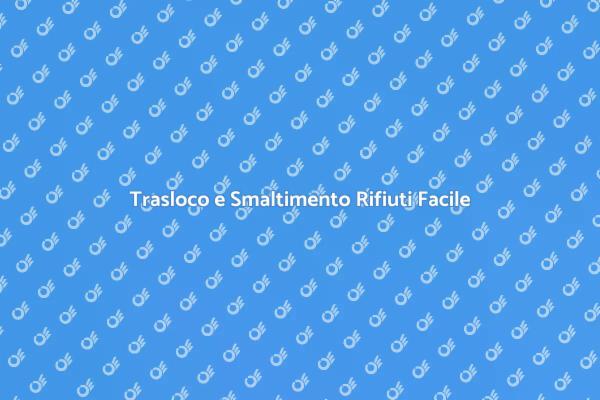 Affronta il Trasloco con Smaltimento Rifiuti