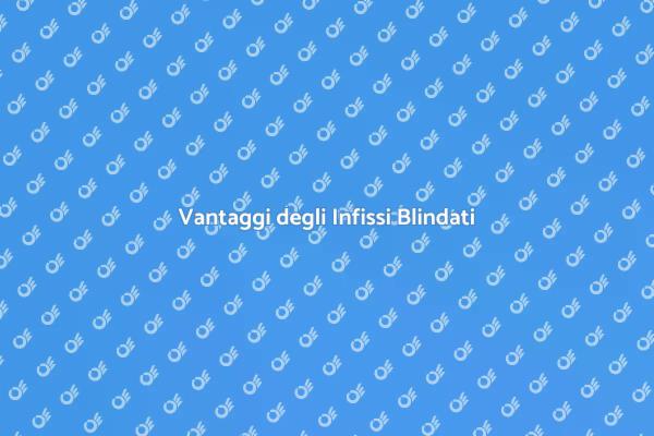 Sicurezza con Infissi Blindati