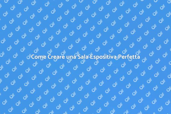 Progetta la Tua Sala Espositiva Ideale