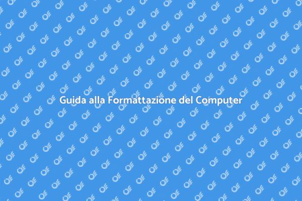 Formattazione del Computer: Tutto Quello che Devi Sapere