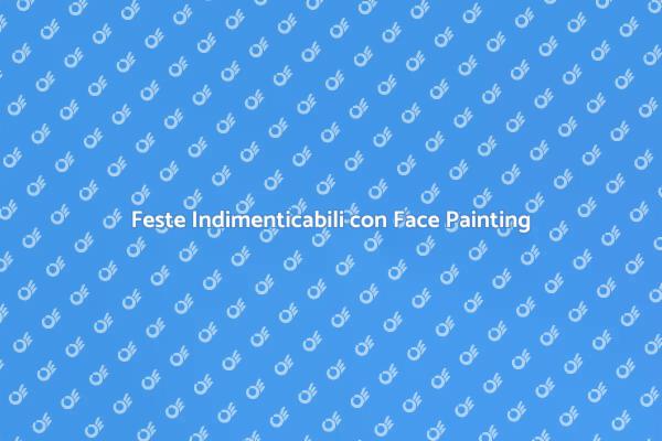 Rendi Uniche le Feste con Face Painting
